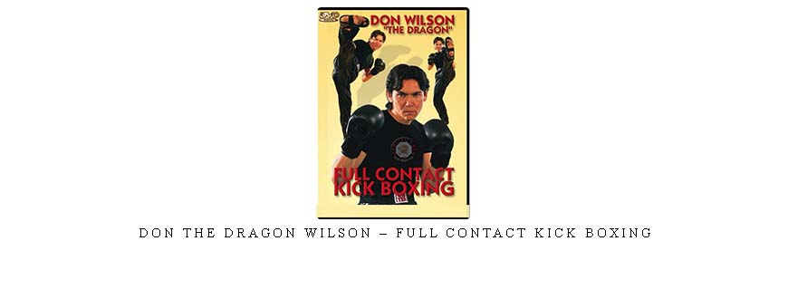 DON THE DRAGON WILSON – FULL CONTACT KICK BOXING
