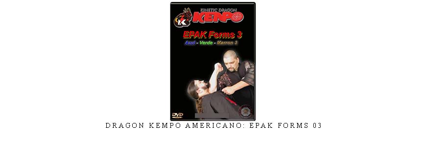 DRAGON KEMPO AMERICANO: EPAK FORMS 03