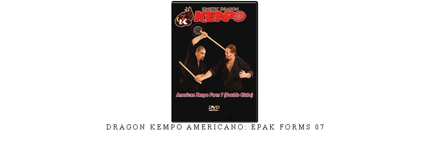 DRAGON KEMPO AMERICANO: EPAK FORMS 07