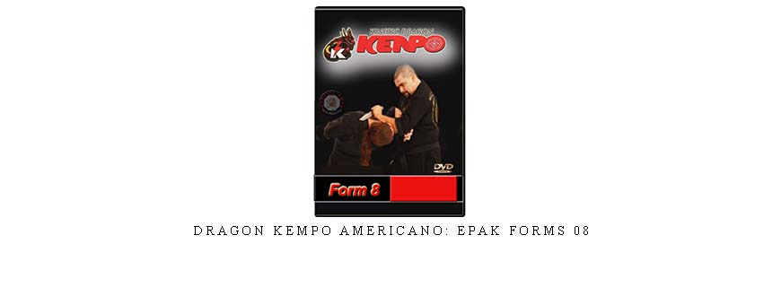 DRAGON KEMPO AMERICANO: EPAK FORMS 08