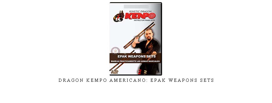 DRAGON KEMPO AMERICANO: EPAK WEAPONS SETS