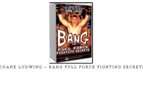 DUANE LUDWING – BANG FULL FORCE FIGHTING SECRETS – Digital Download