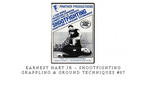 EARNEST HART JR – SHOOTFIGHTING – GRAPPLING & GROUND TECHNIQUES #07 – Digital Download