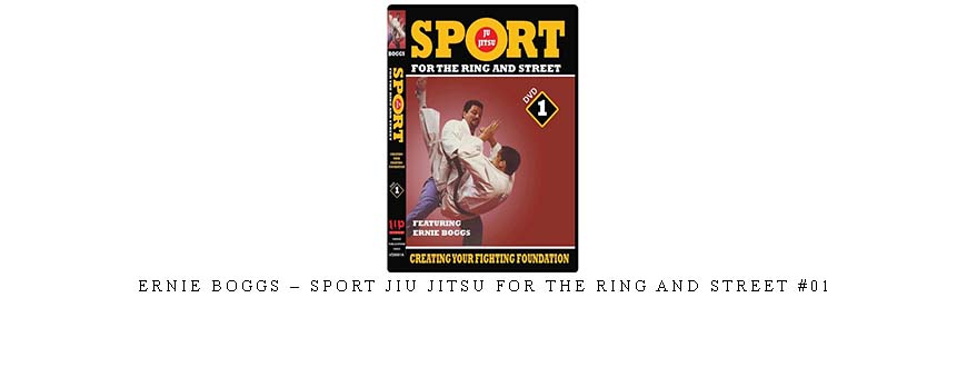 ERNIE BOGGS – SPORT JIU JITSU FOR THE RING AND STREET #01