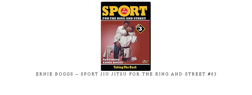 ERNIE BOGGS – SPORT JIU JITSU FOR THE RING AND STREET #03