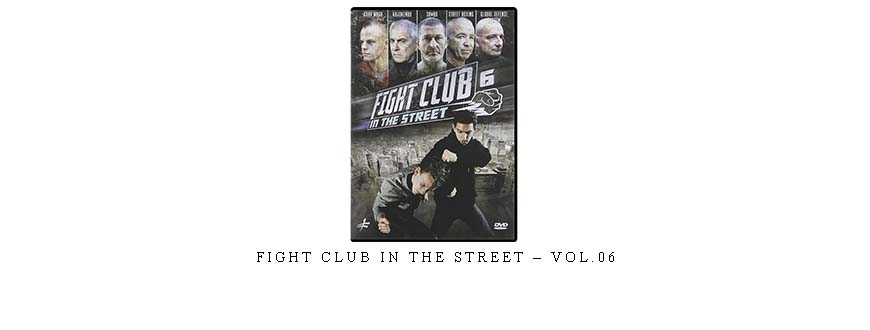 FIGHT CLUB IN THE STREET – VOL.06