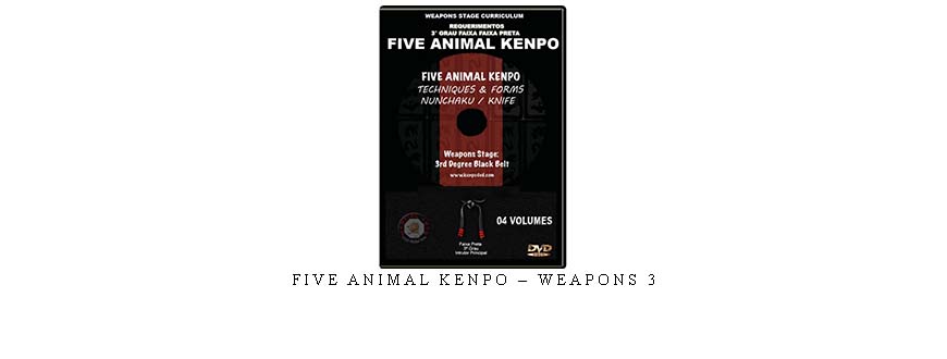 FIVE ANIMAL KENPO – WEAPONS 3