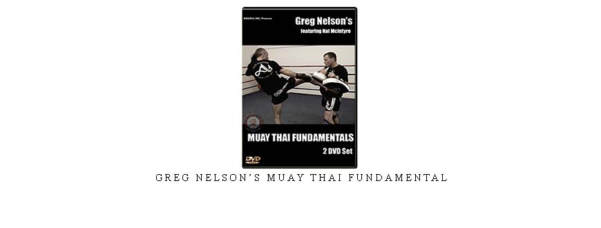 GREG NELSON’S MUAY THAI FUNDAMENTAL