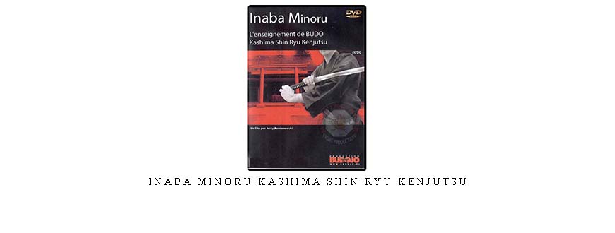INABA MINORU KASHIMA SHIN RYU KENJUTSU