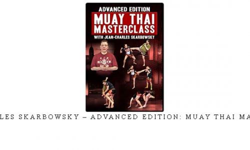 JEAN CHARLES SKARBOWSKY – ADVANCED EDITION: MUAY THAI MASTERCLASS – Digital Download