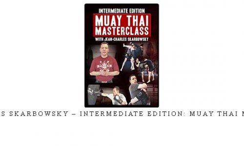 JEAN CHARLES SKARBOWSKY – INTERMEDIATE EDITION: MUAY THAI MASTERCLASS – Digital Download