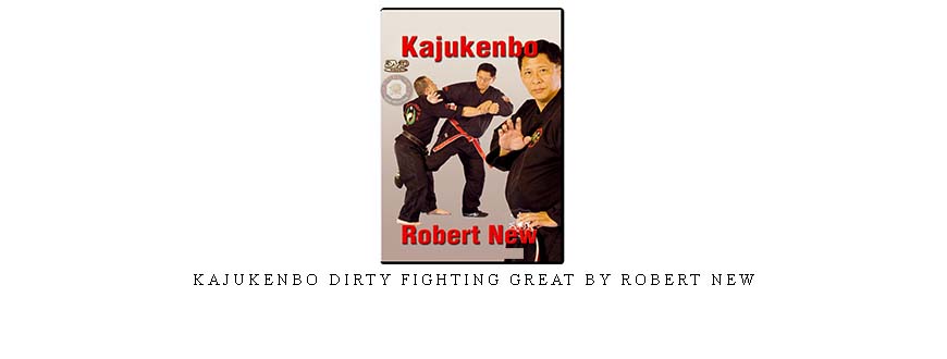 KAJUKENBO DIRTY FIGHTING GREAT BY ROBERT NEW