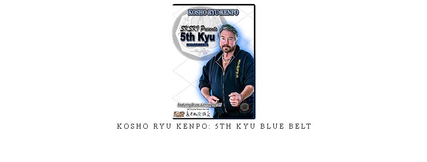 KOSHO RYU KENPO: 5TH KYU BLUE BELT