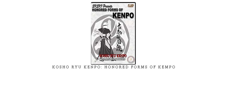 KOSHO RYU KENPO: HONORED FORMS OF KEMPO