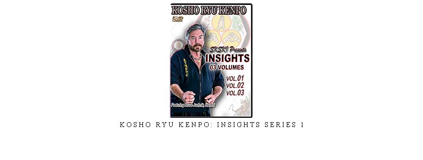 KOSHO RYU KENPO: INSIGHTS SERIES 1