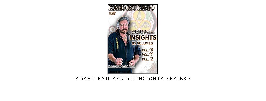 KOSHO RYU KENPO: INSIGHTS SERIES 4