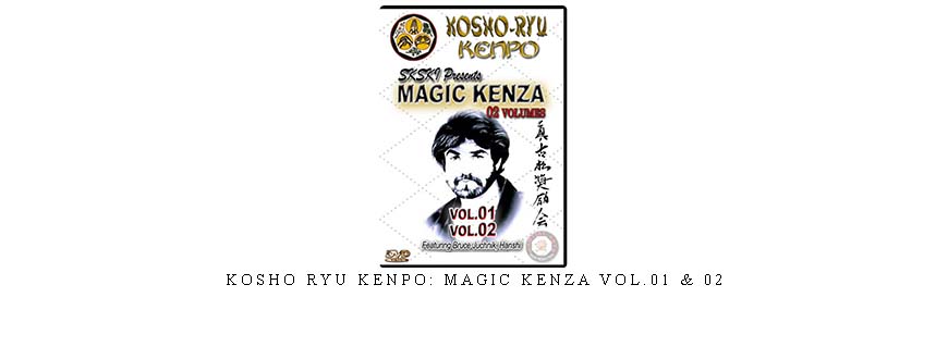 KOSHO RYU KENPO: MAGIC KENZA VOL.01 & 02
