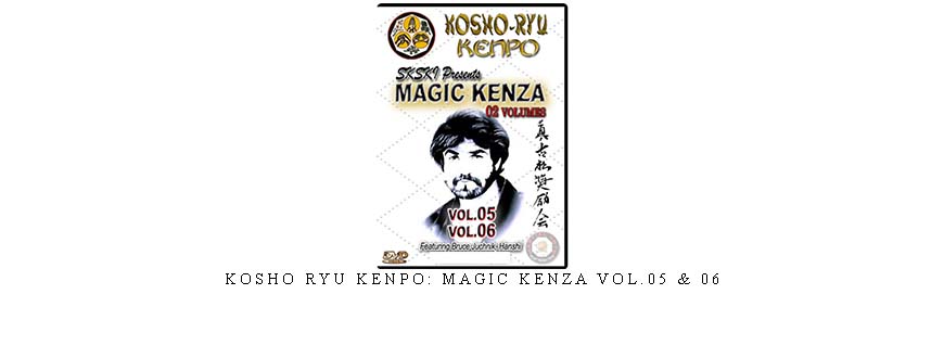 KOSHO RYU KENPO: MAGIC KENZA VOL.05 & 06