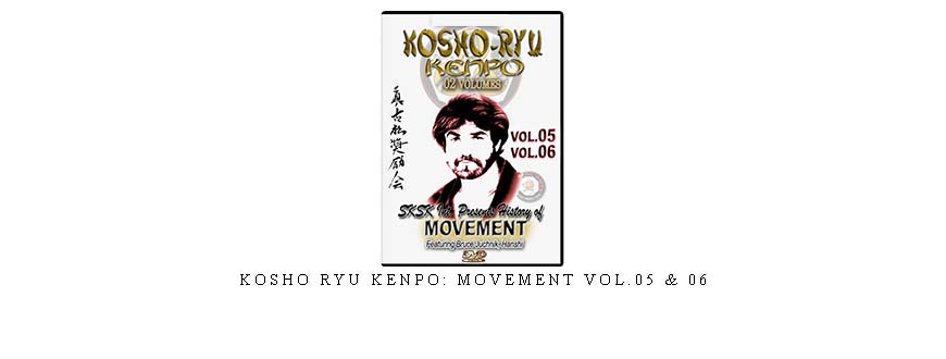 KOSHO RYU KENPO: MOVEMENT VOL.05 & 06