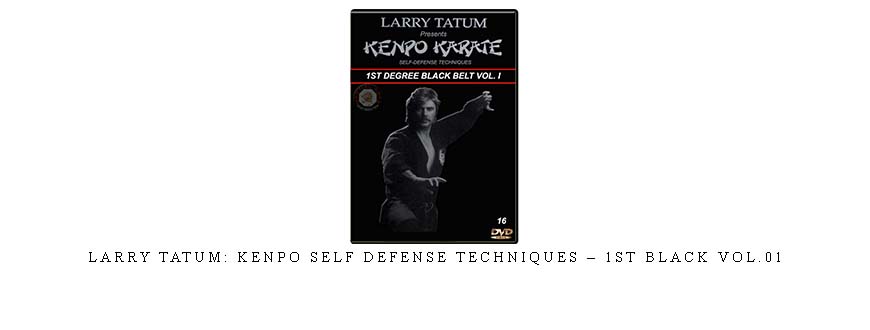 LARRY TATUM: KENPO SELF DEFENSE TECHNIQUES – 1ST BLACK VOL.01