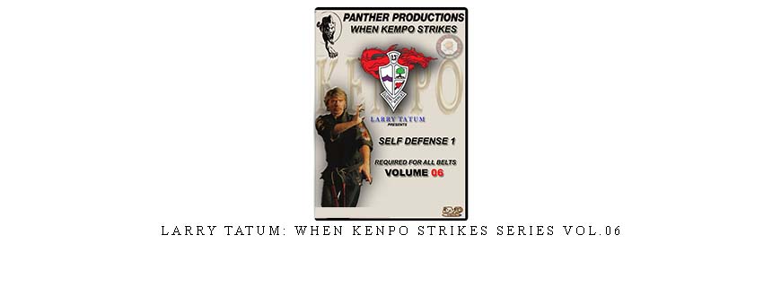 LARRY TATUM: WHEN KENPO STRIKES SERIES VOL.06