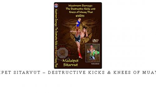 MALAIPET SITARVUT – DESTRUCTIVE KICKS & KNEES OF MUAY THAI – Digital Download