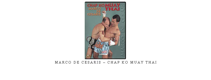 MARCO DE CESARIS – CHAP KO MUAY THAI