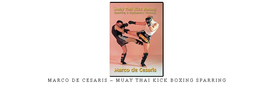 MARCO DE CESARIS – MUAY THAI KICK BOXING SPARRING