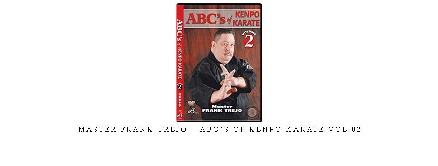 MASTER FRANK TREJO – ABC’S OF KENPO KARATE VOL.02