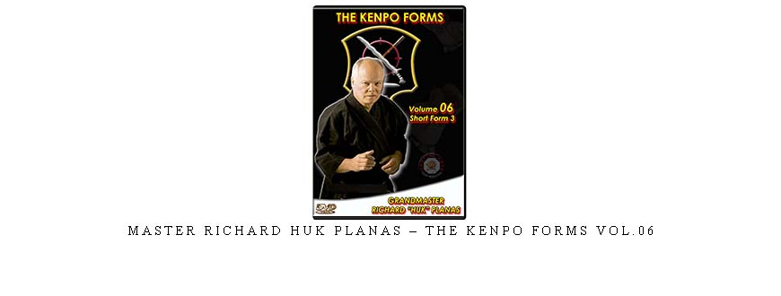 MASTER RICHARD HUK PLANAS – THE KENPO FORMS VOL.06