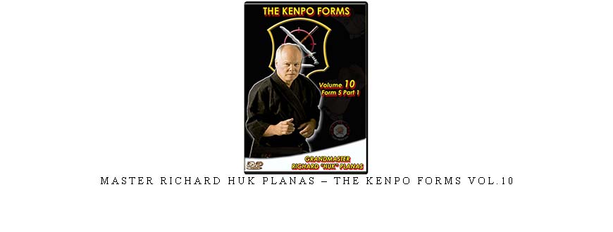 MASTER RICHARD HUK PLANAS – THE KENPO FORMS VOL.10