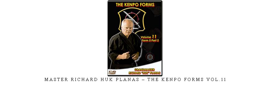 MASTER RICHARD HUK PLANAS – THE KENPO FORMS VOL.11