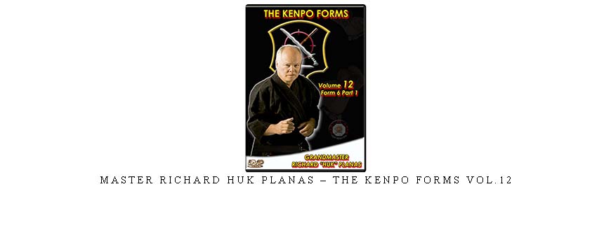 MASTER RICHARD HUK PLANAS – THE KENPO FORMS VOL.12