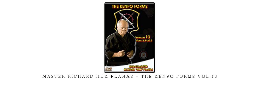 MASTER RICHARD HUK PLANAS – THE KENPO FORMS VOL.13