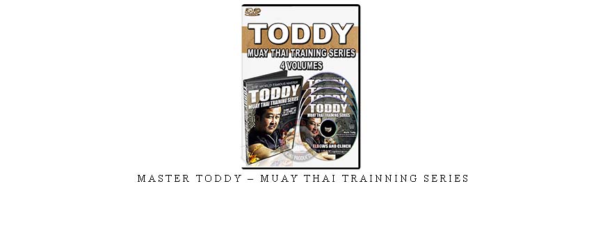 MASTER TODDY – MUAY THAI TRAINNING SERIES