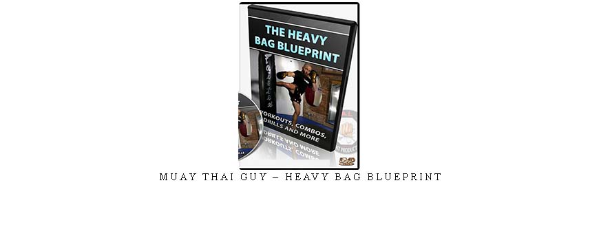 MUAY THAI GUY – HEAVY BAG BLUEPRINT