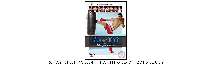 MUAY THAI VOL.04: TRAINING AND TECHNIQUES