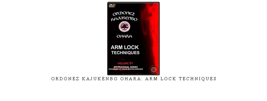 ORDONEZ KAJUKENBO OHARA: ARM LOCK TECHNIQUES