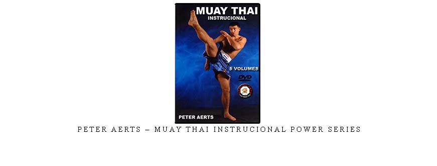 PETER AERTS – MUAY THAI INSTRUCIONAL POWER SERIES