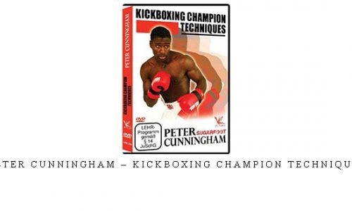 PETER CUNNINGHAM – KICKBOXING CHAMPION TECHNIQUES – Digital Download