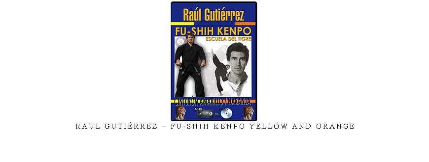 RAÚL GUTIÉRREZ – FU-SHIH KENPO YELLOW AND ORANGE