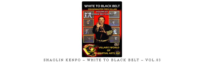 SHAOLIN KENPO – WHITE TO BLACK BELT – VOL.03