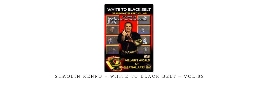 SHAOLIN KENPO – WHITE TO BLACK BELT – VOL.06