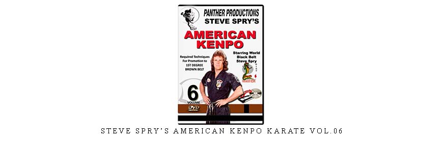 STEVE SPRY’S AMERICAN KENPO KARATE VOL.06