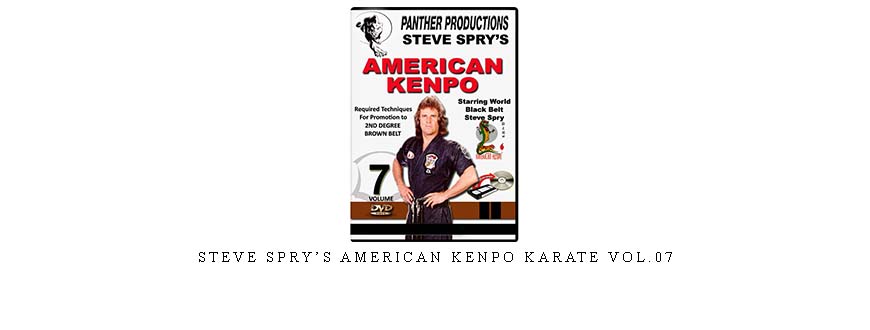 STEVE SPRY’S AMERICAN KENPO KARATE VOL.07