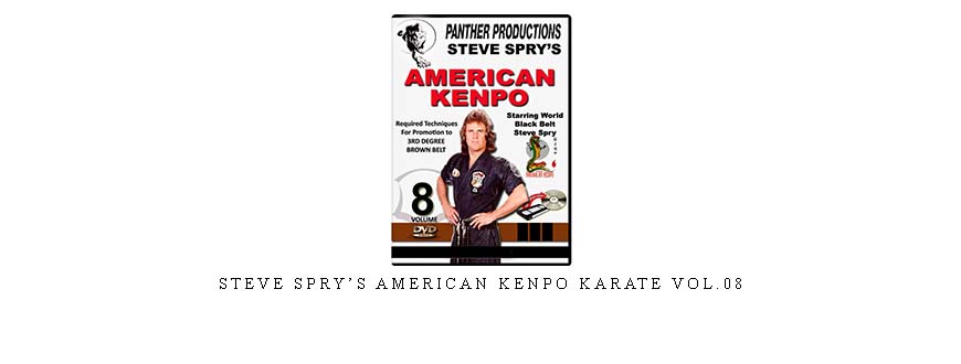 STEVE SPRY’S AMERICAN KENPO KARATE VOL.08