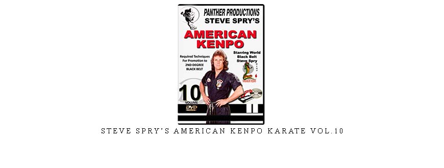 STEVE SPRY’S AMERICAN KENPO KARATE VOL.10