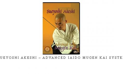 SUEYOSHI AKESHI – ADVANCED IAIDO MUGEN KAI SYSTEM – Digital Download