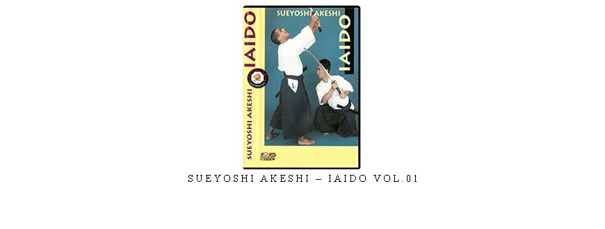 SUEYOSHI AKESHI – IAIDO VOL.01