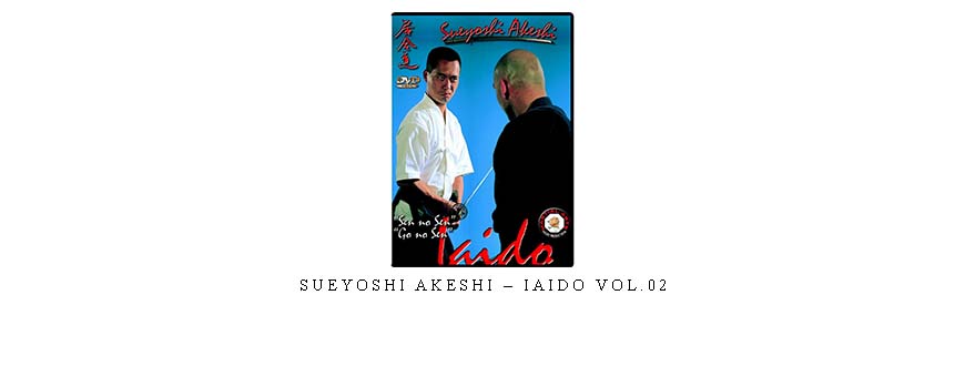 SUEYOSHI AKESHI – IAIDO VOL.02